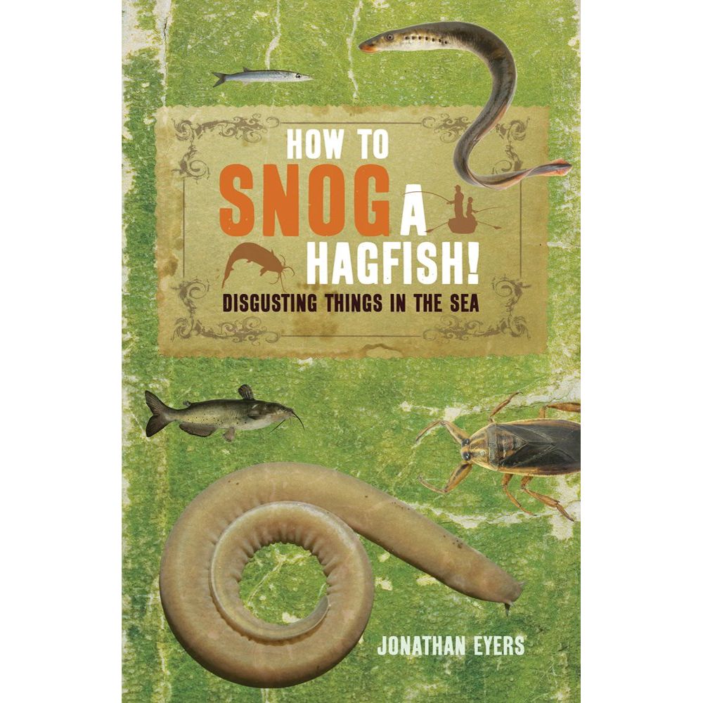 Book cover of "How to Snog a Hagfish!" by Adlard Coles shows bizarre sea creatures, including a hagfish, on a textured green background.