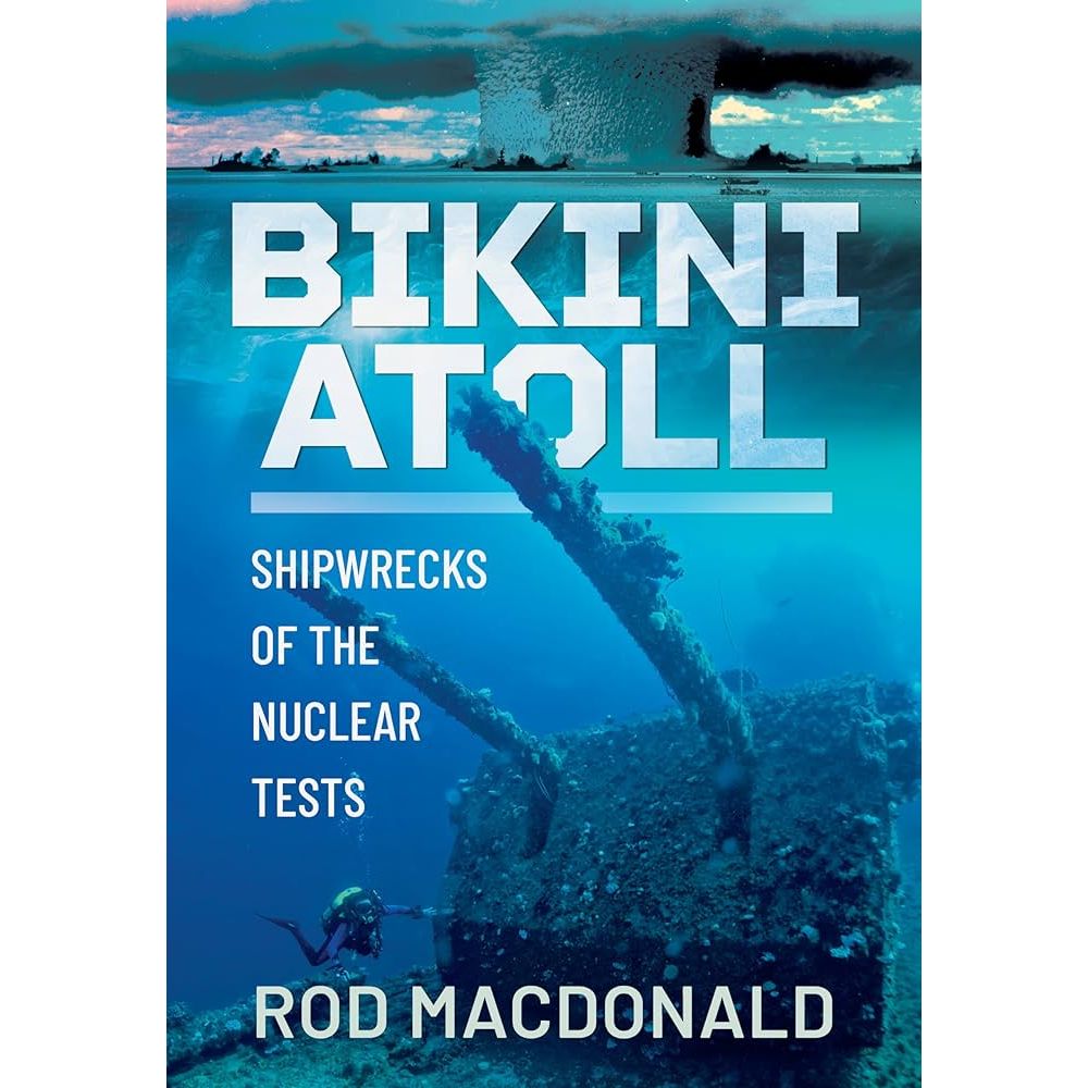 Book cover for "Bikini Atoll" by Frontline Books, showing a diver exploring a sunken ship underwater with a dramatic nuclear explosion from Operation Crossroads above the water’s surface in the background.