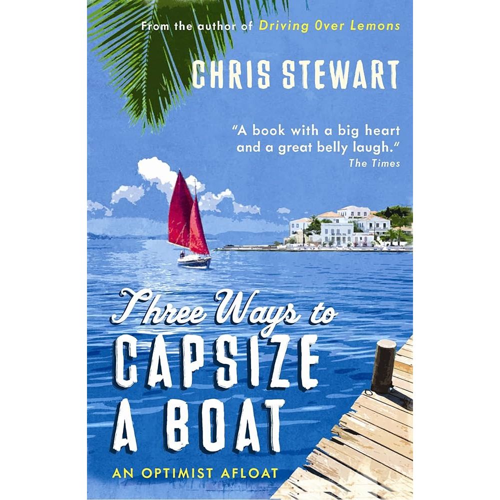 The book cover for "Three Ways to Capsize a Boat" from Sort of Books features a vivid illustration of a Cornish Crabber on a sunny day by a coastal village. Blurbs praise it as humorous and heartwarming. The bold title includes the tagline: "An Optimist Afloat.