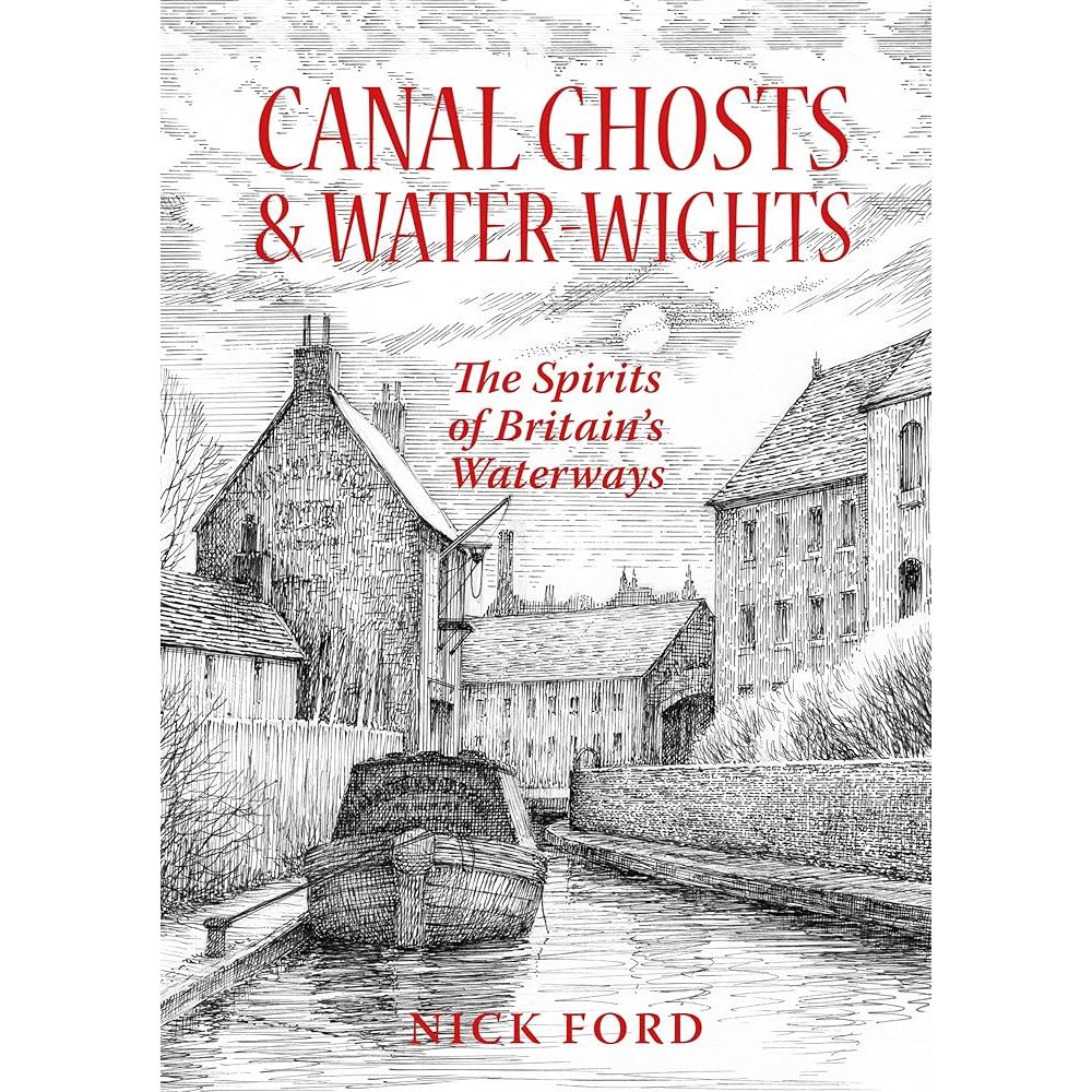 Illustrated cover for "Canal Ghosts & Water-Wights" by Nick Ford, published by Country Books. Features detailed black-and-white artwork depicting Britain's haunted waterways, buildings, and a boat under a cloudy sky, capturing the essence of paranormal occurrences.