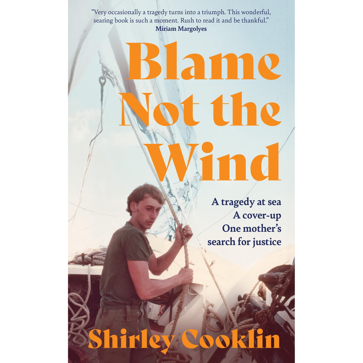 The "Blame Not the Wind" book cover from HarperElement shows a young man on a sailboat amid ropes and sails, suggesting a sailing tragedy. The title appears in bold orange letters, with Shirley Cooklin’s name at the bottom.