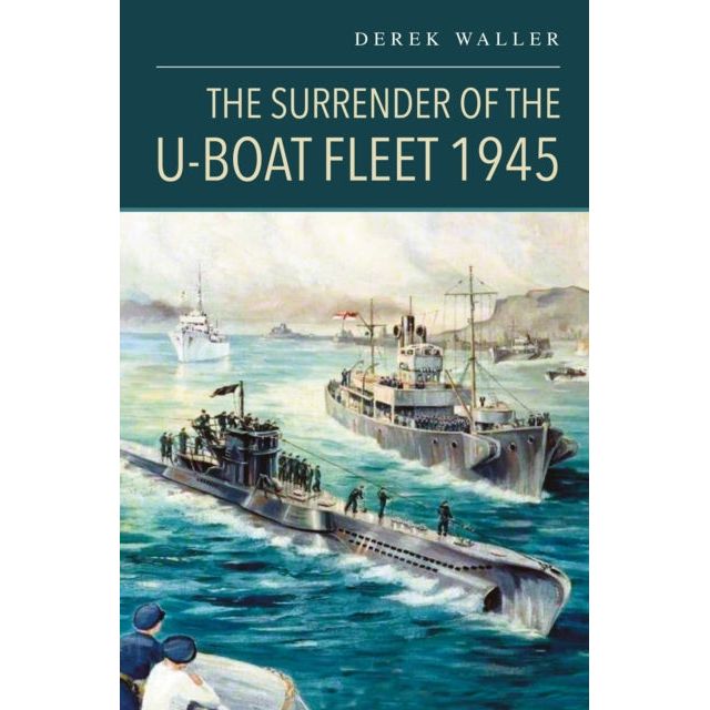 Seaforth's "The Surrender of the U-Boat Fleet 1945" book cover shows German Navy submarines and ships at sea with crew on deck, set against a hazy coastal backdrop during the historic U-boat surrender.