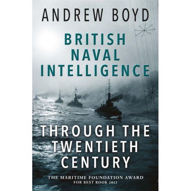 The Seaforth book "British Naval Intelligence through the Twentieth Century" by Andrew Boyd, featuring naval ships navigating misty waters to symbolize British naval power, won "The Maritime Foundation Award for Best Book 2021" for its depth.