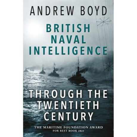 The Seaforth book "British Naval Intelligence through the Twentieth Century" by Andrew Boyd, featuring naval ships navigating misty waters to symbolize British naval power, won "The Maritime Foundation Award for Best Book 2021" for its depth.