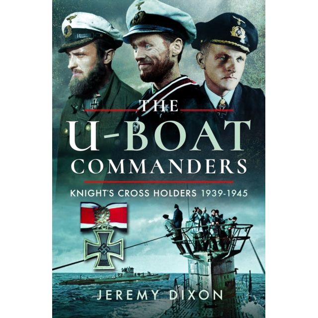 Book cover for Pen & Sword Maritime's "The U-Boat Commanders," showing three naval officers, a Knight’s Cross medal, and wartime U-boat crews on a submarine. Subheading: "Knight's Cross Holders 1939-1945.