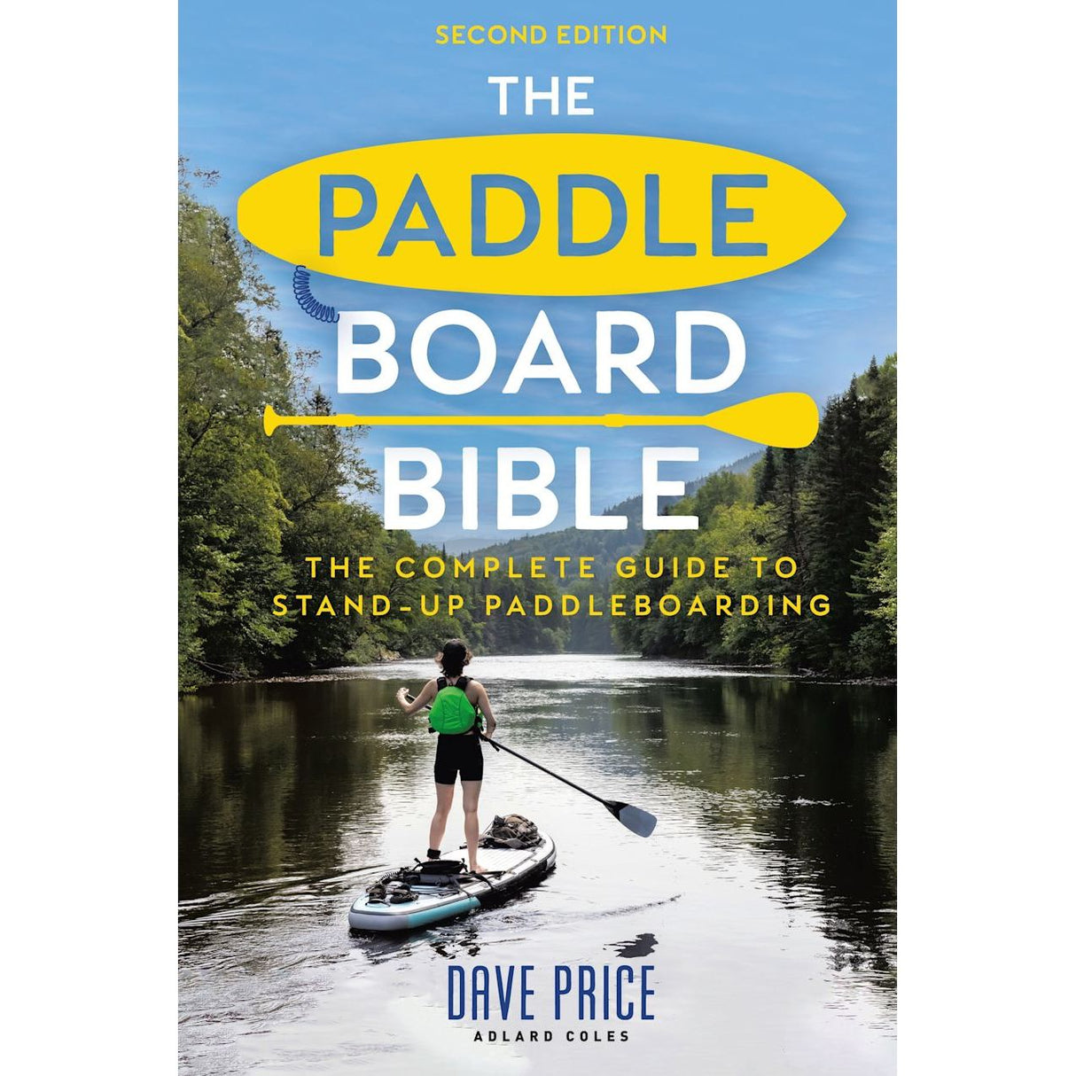 The cover of The Paddleboard Bible by Adlard Coles features a person paddleboarding on a peaceful river lined with trees, with the title and author name in bold yellow and white text.