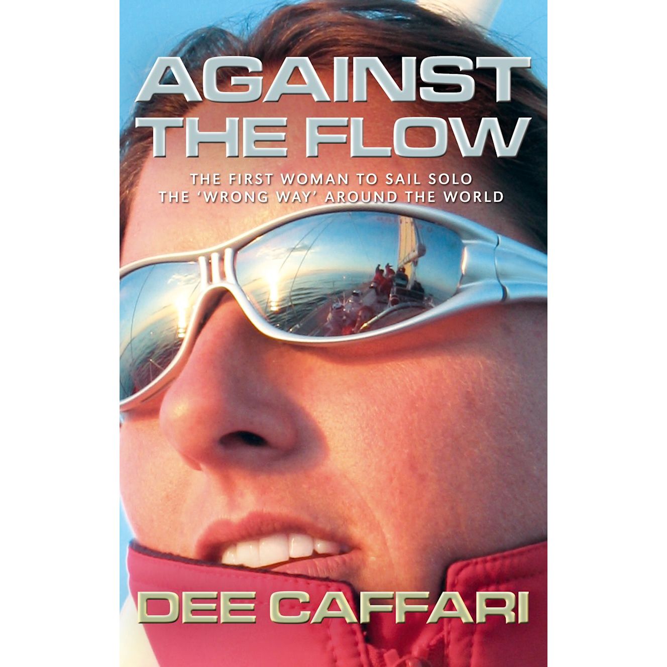 A woman in reflective sunglasses and a red jacket looks determinedly into the distance. The "Against the Flow" book cover by Adlard Coles features Dee Caffari's inspiring solo circumnavigation adventure as the first woman to sail solo "the wrong way" around the world.