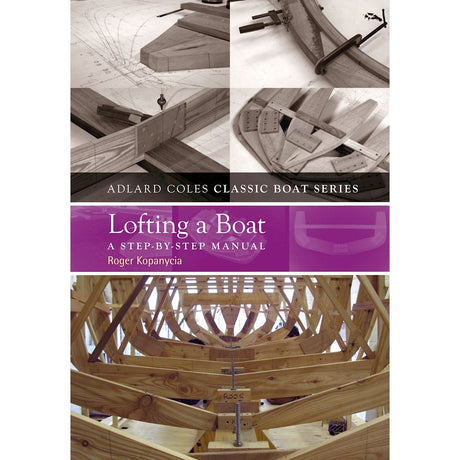 Cover of "Lofting a Boat" by Roger Kopanycia features images of traditional boatbuilding with wooden frames and design plans, accompanied by a purple banner with white text. Part of the Adlard Coles series.