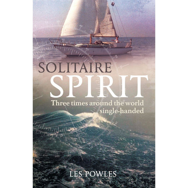 Cover of *Solitaire Spirit* by sailor Les Powles, under the Adlard Coles brand. It features a sailboat on the ocean with a compass overlay. The text reads, "Three times around the world single-handed," set against a serene sky and water backdrop celebrating solo circumnavigation.