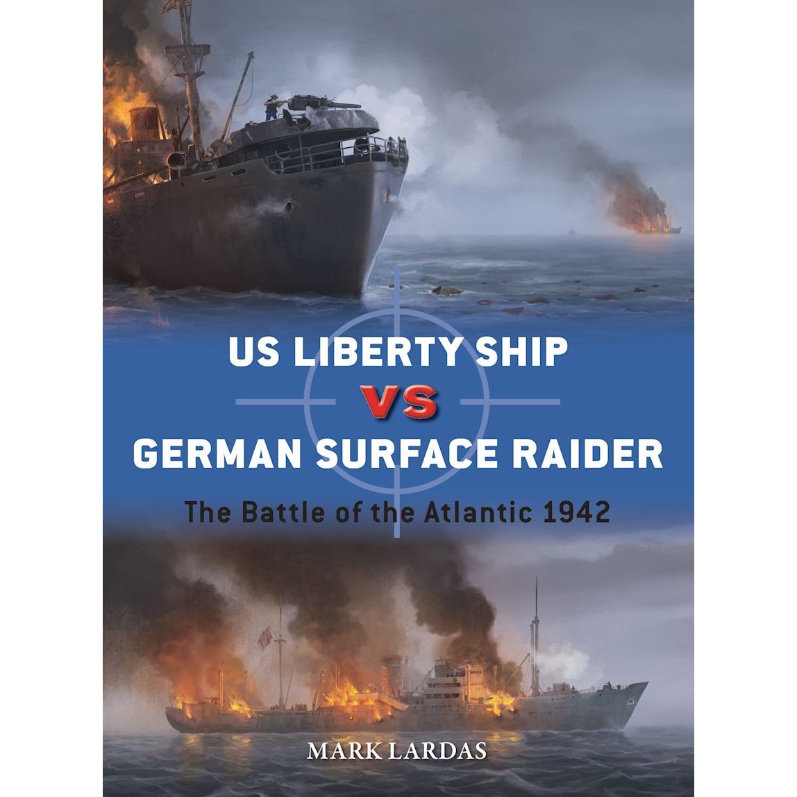 Book cover for Osprey’s "US Liberty Ship vs German Surface Raider" depicts a dramatic World War II naval battle, with one vessel engulfed in flames and sinking while another attacks. The scene is filled with smoke and fire, vividly conveying the fierce conflict of the Battle of the Atlantic in 1942. Title and author: "US Liberty Ship vs German Surface Raider" by Mark Lardas.