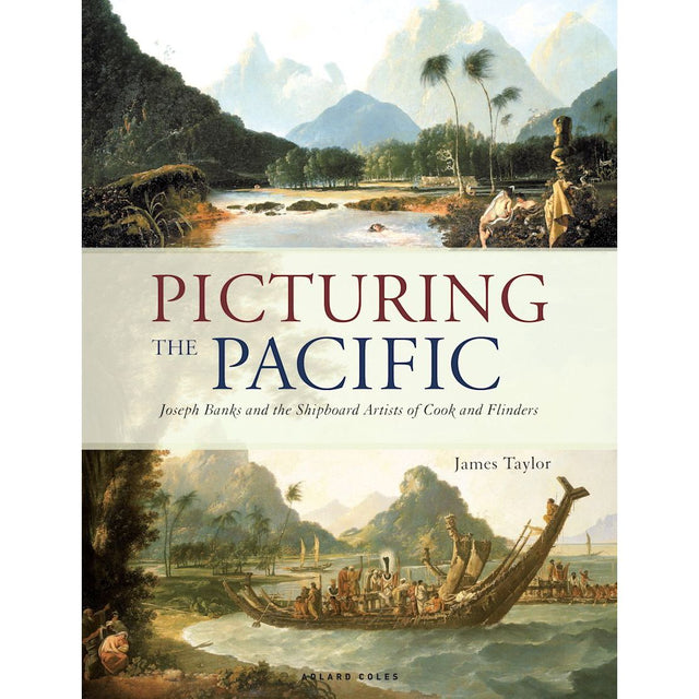 Cover of "Picturing the Pacific" by Adlard Coles. It showcases a vibrant historical painting with mountains, boats, and people in traditional attire, reflecting British voyages and Pacific exploration themes from Joseph Banks' time.