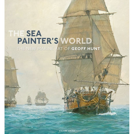 The cover of "The Sea Painter's World" by Adlard Coles features a vibrant Geoff Hunt painting with large sailing ships skillfully navigating waves under a cloudy sky.