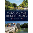 Cover of "Through the French Canals," 14th edition by Adlard Coles. This guide showcases scenic waterways with a small boat, lush greenery above, and a stone bridge over a canal with buildings below, embodying the romance of France's inland routes.