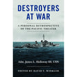 Book cover for Destroyers at War by Naval Institute Press features a naval destroyer at sea, evoking the drama of Pacific War operations in striking black and white.