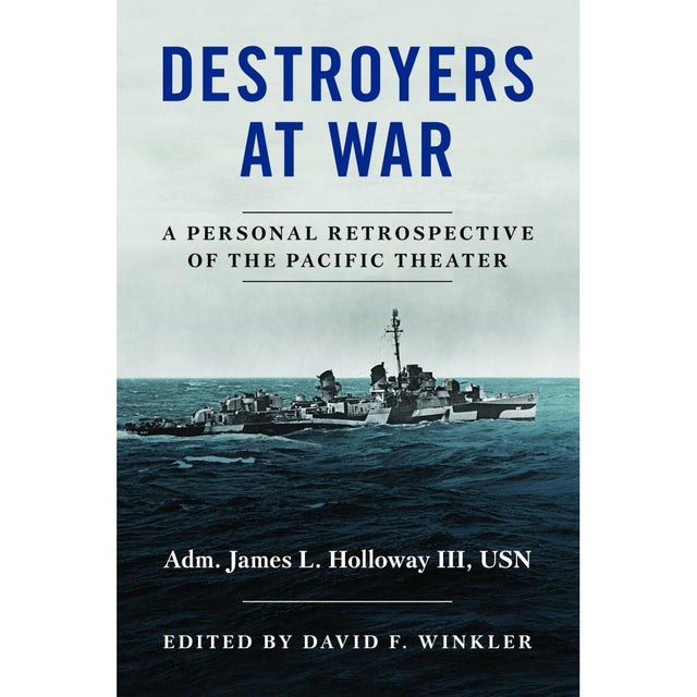Book cover for Destroyers at War by Naval Institute Press features a naval destroyer at sea, evoking the drama of Pacific War operations in striking black and white.