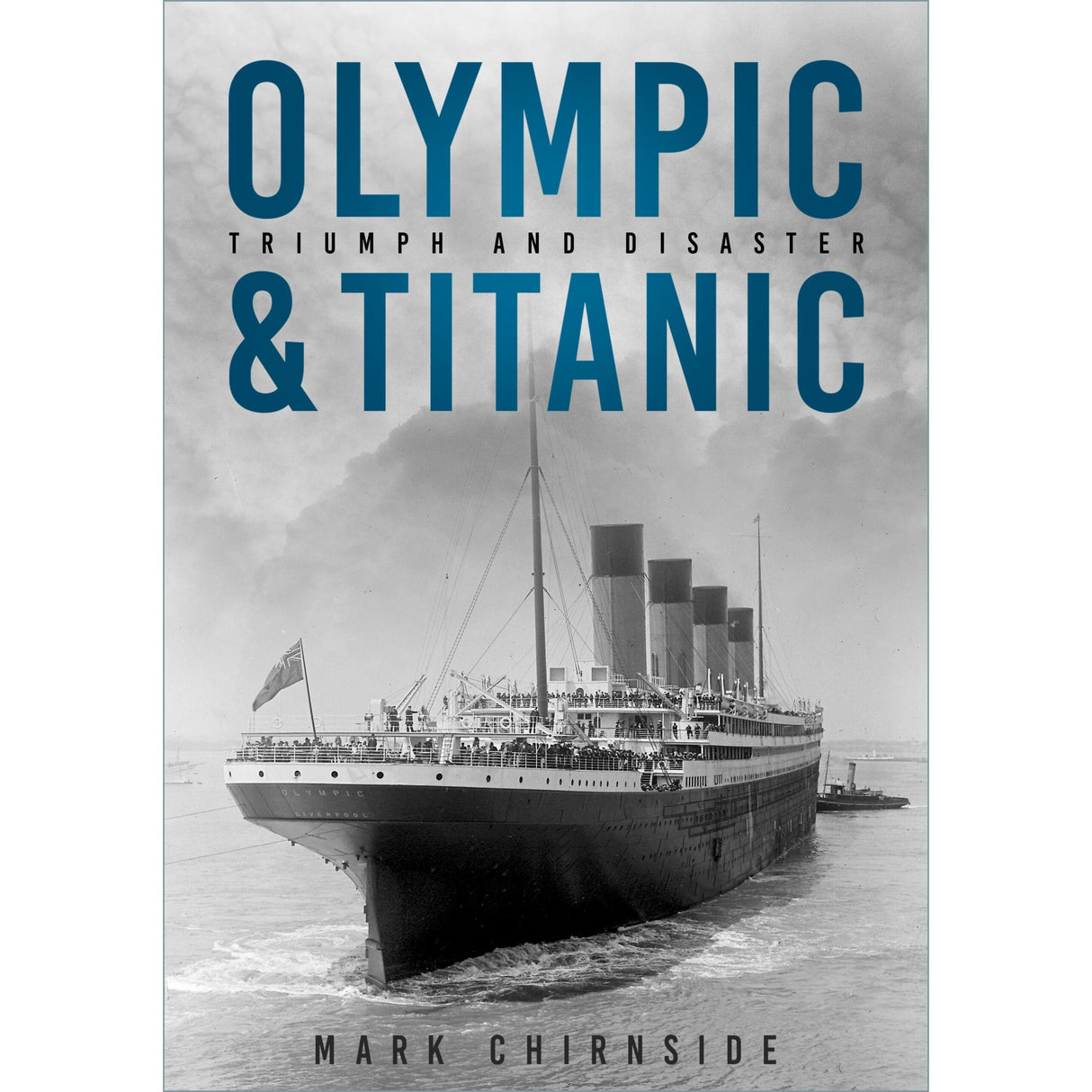 Book cover for "Olympic and Titanic" from The History Press, with a black-and-white photo of a grand Olympic-class White Star Line ship, four smokestacks, and a flag as it sails on calm water.