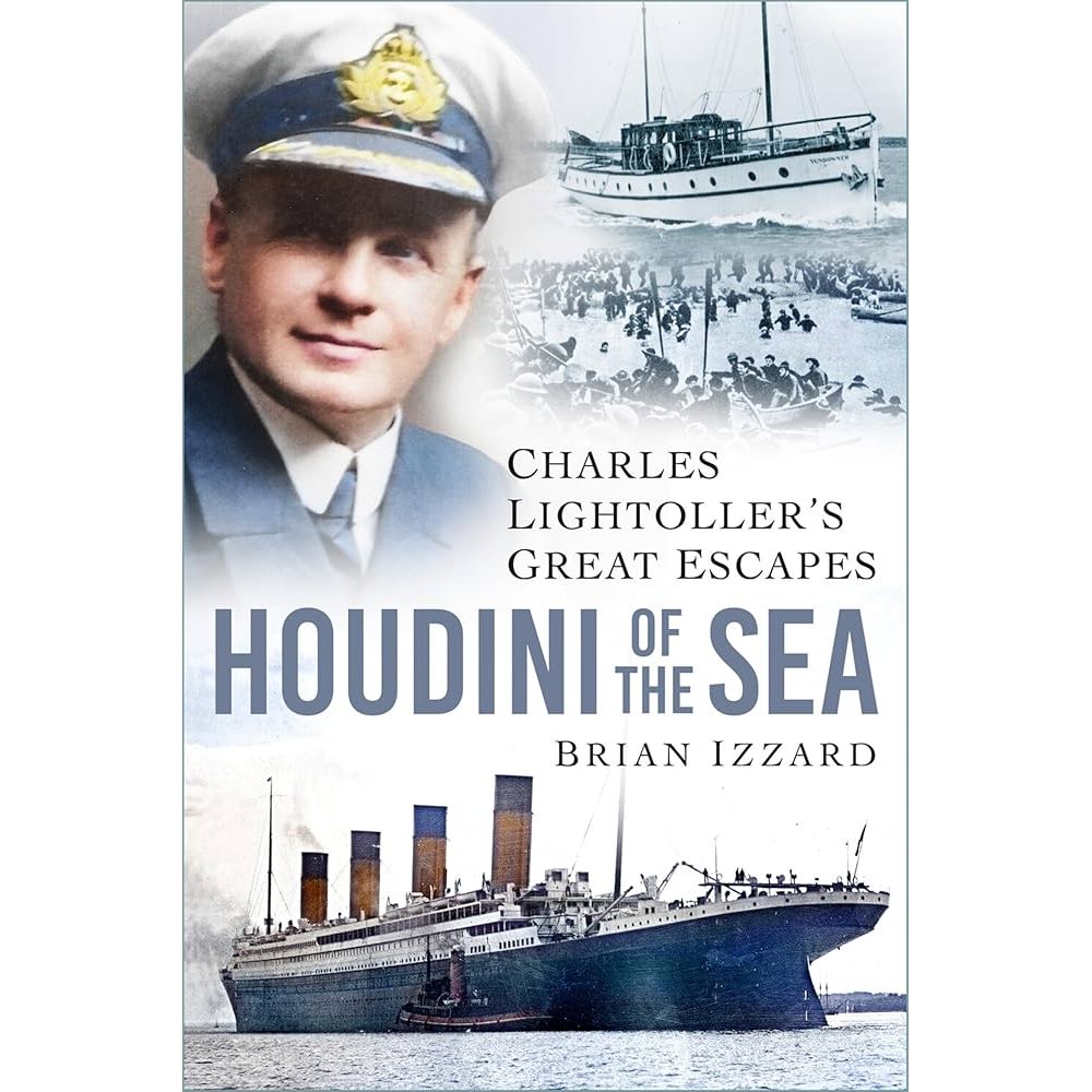 Book cover for "Houdini of the Sea" by Brian Izzard, from The History Press, shows Titanic survivor Charles Lightoller in uniform with vintage lifeboat photos and the RMS Titanic. Text: "Charles Lightoller's Great Escapes.
