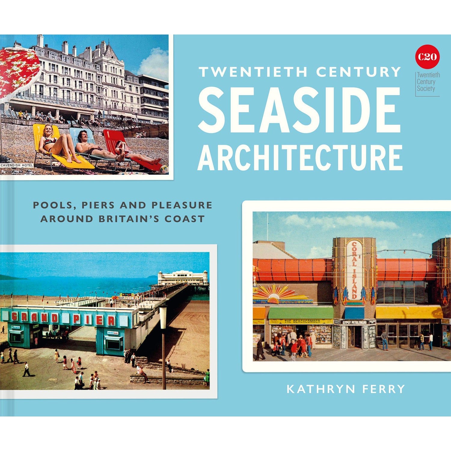 Batsford’s "Twentieth Century Seaside Architecture" book cover features vintage postcard scenes of British resorts—piers, beachgoers, and an amusement arcade—against a blue background with bold white and blue lettering.