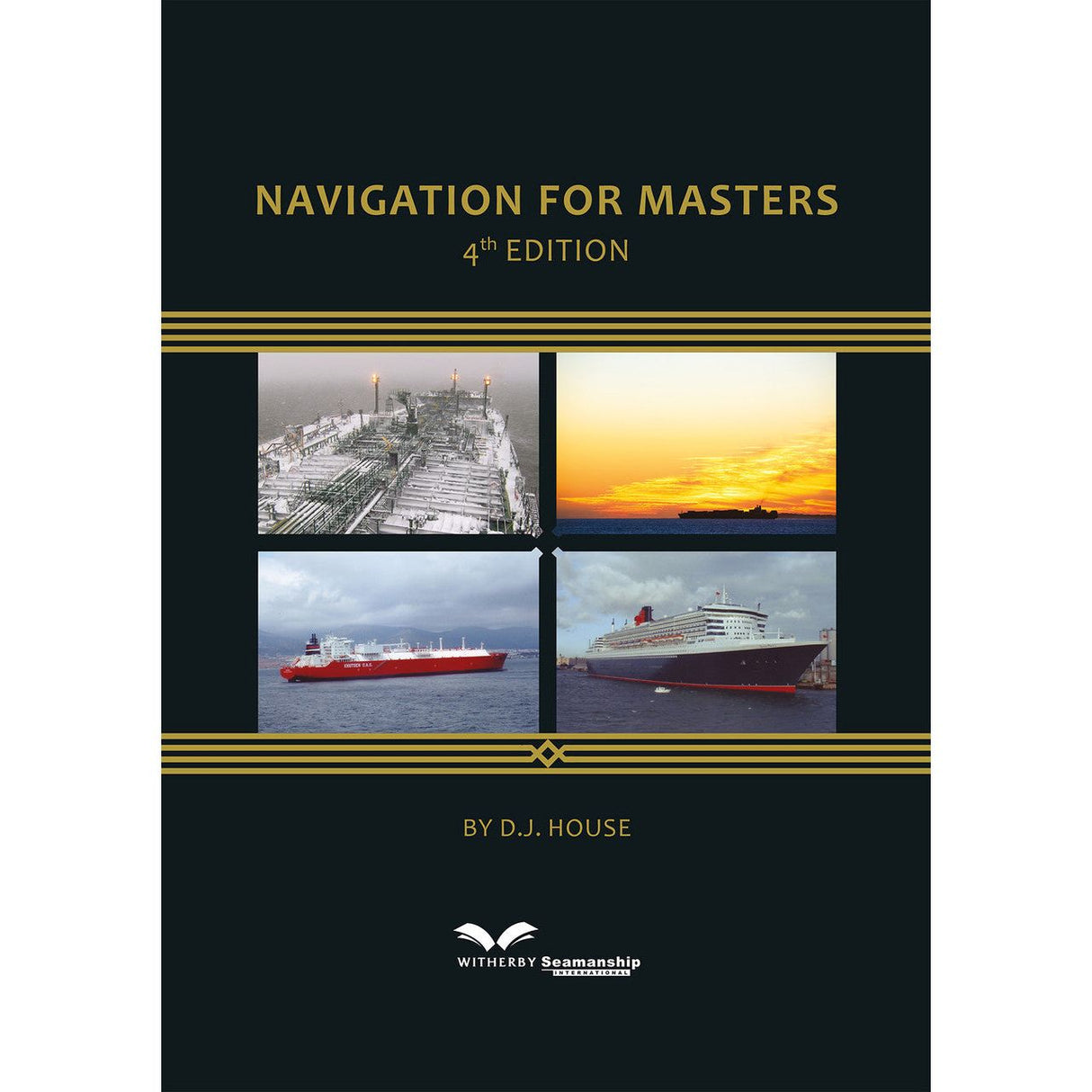 Witherby Seamanship's "Navigation for Masters, 4th Edition" by D.J. House, showcases four images: a ship in icy waters, a sunset scene, a red cargo vessel, and a cruise liner while detailing maritime navigation advancements like ECDIS and GPS technology.