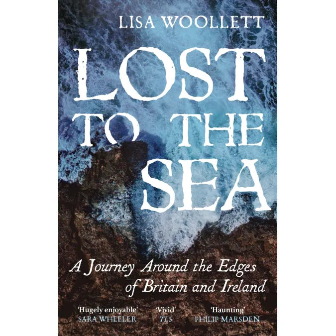 Cover of "Lost to the Sea" by Lisa Woollett from John Murray Press, showcasing an aerial view of British Isles' waves crashing against rocky shores. Features reviewer praise and a subheading: "A Journey Around the Edges of Britain and Ireland.