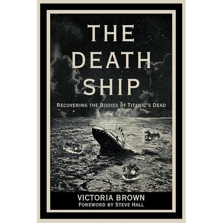 Book cover titled "The Death Ship" by The History Press, with a foreword by Steve Hall. It depicts a dramatic ocean scene of the Titanic shipwreck near Halifax with lifeboats, and the subtitle reads "Recovering the Bodies of Titanic's Dead.