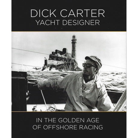 A black and white image depicts a man on a yacht, wearing a rain jacket and glasses, with a lighthouse behind him. It features the text "Dick Carter: Yacht Designer" by Fernhurst Books, celebrating innovation in the golden age of offshore racing.