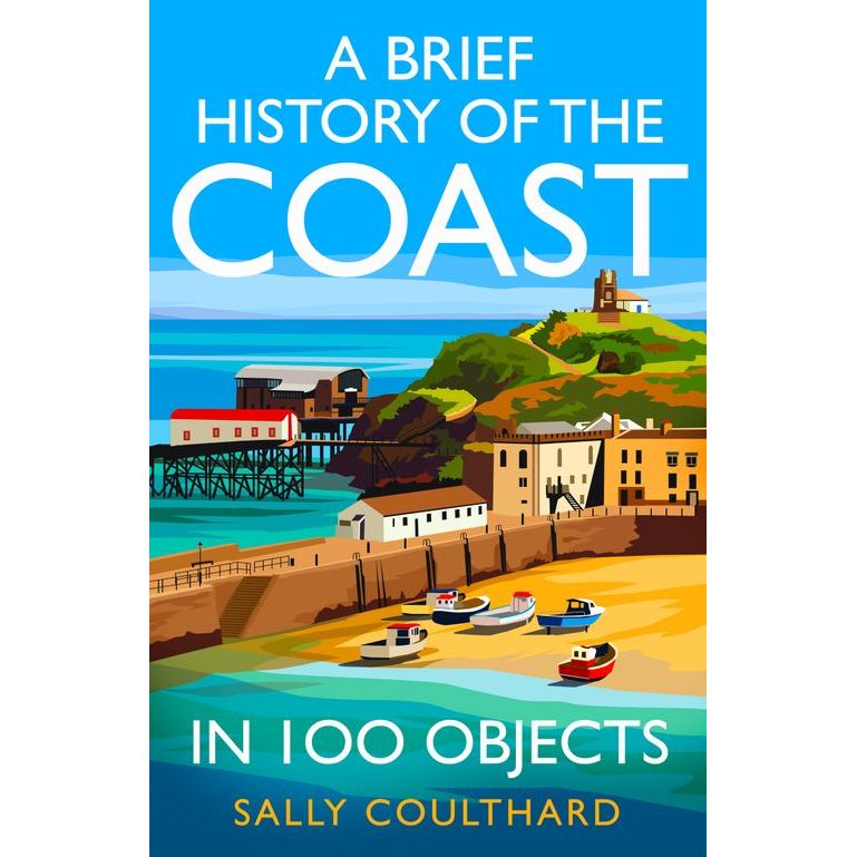 Book cover for HarperNorth’s "A Brief History of the Coast in 100 Objects" features colorful illustrations of a British coastal village, boats on a sandy shore, a pier, and green hills with a church.
