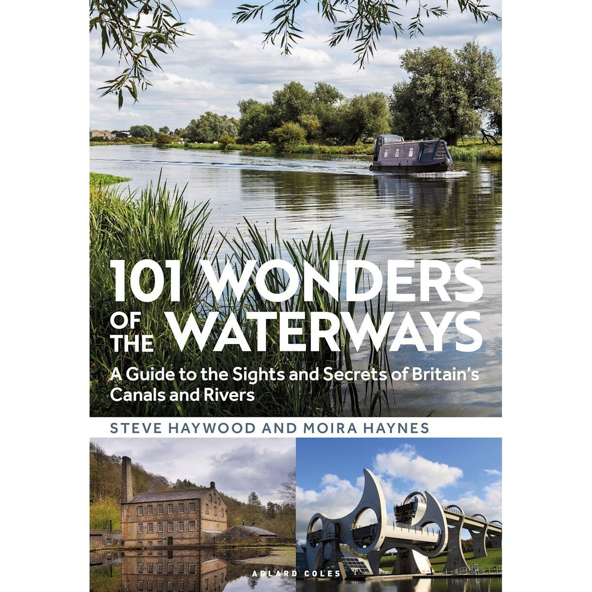 Cover of "101 Wonders of the Waterways" from Adlard Coles by canal cruising experts Steve Haywood and Moira Haynes. The cover highlights a narrowboat navigating Britain's serene waterways, surrounded by lush green trees, with smaller images featuring hidden gems such as the Falkirk Wheel and a historic mill.