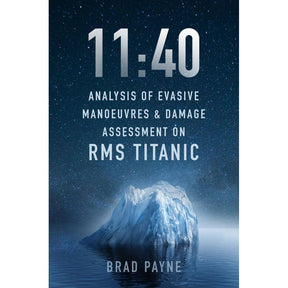 The book cover for "11:40" by Brad Payne, from The History Press, displays a starry night sky with an ominous iceberg, alluding to the tragic RMS Titanic collision that changed maritime history.