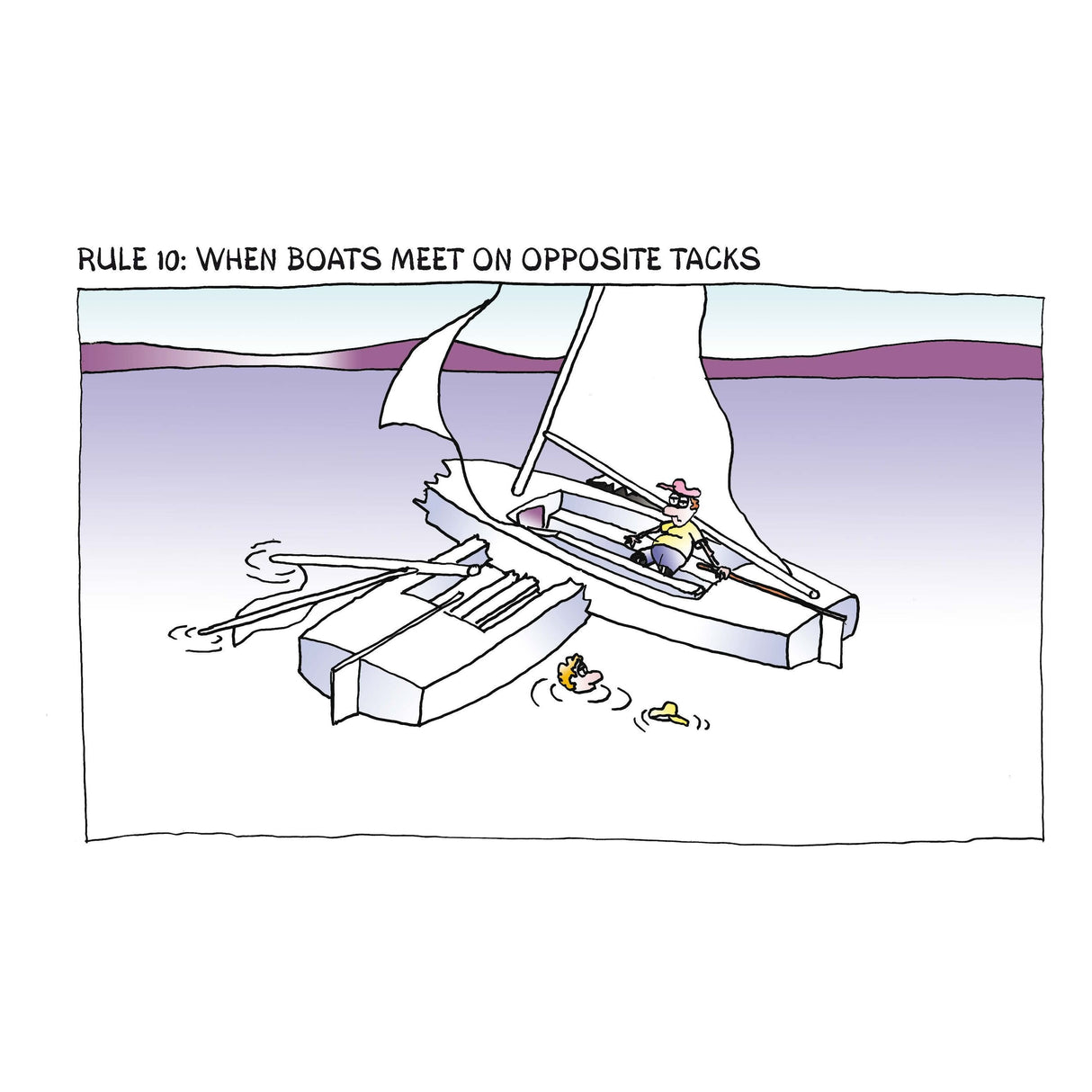 A cartoon from the humorous book "The Unofficial Rules of Sailing" by Adlard Coles depicts two sailboats colliding on a lake. A sailor looks on in alarm while another person flounders with a yellow rubber duck. The witty text above humorously underscores Rule 10 of sailing etiquette: "When boats meet on opposite tacks.