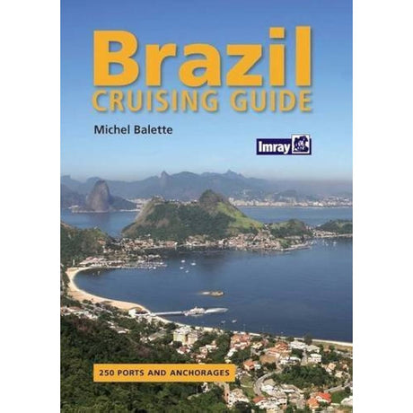 Cover of the "Brazil Cruising Guide" by Michel Balette, showcasing a scenic coastal view of Brazil with numerous boats anchored in the water. The guide details 250 ports and anchorages, making it perfect for any sailing adventure along the Brazilian coastline, with the Imray logo prominently displayed.