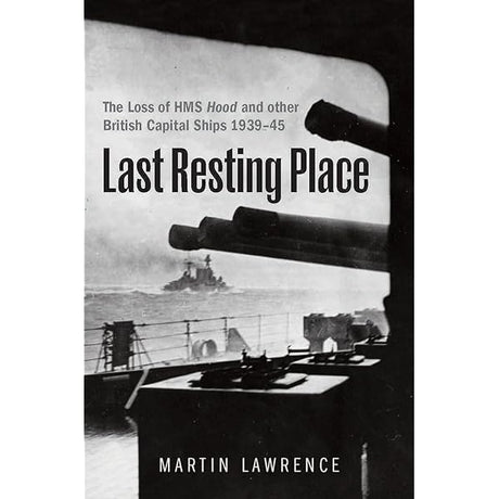 Seaforth’s "Last Resting Place" cover depicts battleship guns and a warship at sea under stormy skies. The subtitle chronicles Royal Navy capital ship losses in WWII naval battles, including HMS Hood’s sinking.