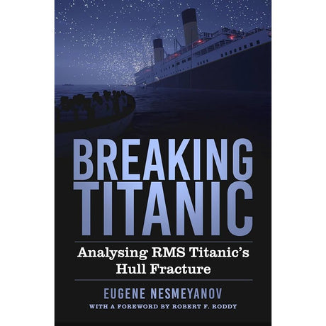 Cover of "Breaking Titanic" by The History Press, depicting Titanic's dramatic break-up under a starry sky, with the bow submerged and lifeboats carrying passengers gliding in the foreground.