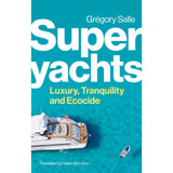 Superyachts" by Grégory Salle, published by Polity Press, features a cover with a superyacht cruising clear turquoise waters. Translated by Helen Morrison, the white and yellow title contrasts against the vibrant aerial background.