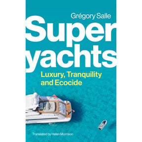 Superyachts" by Grégory Salle, published by Polity Press, features a cover with a superyacht cruising clear turquoise waters. Translated by Helen Morrison, the white and yellow title contrasts against the vibrant aerial background.