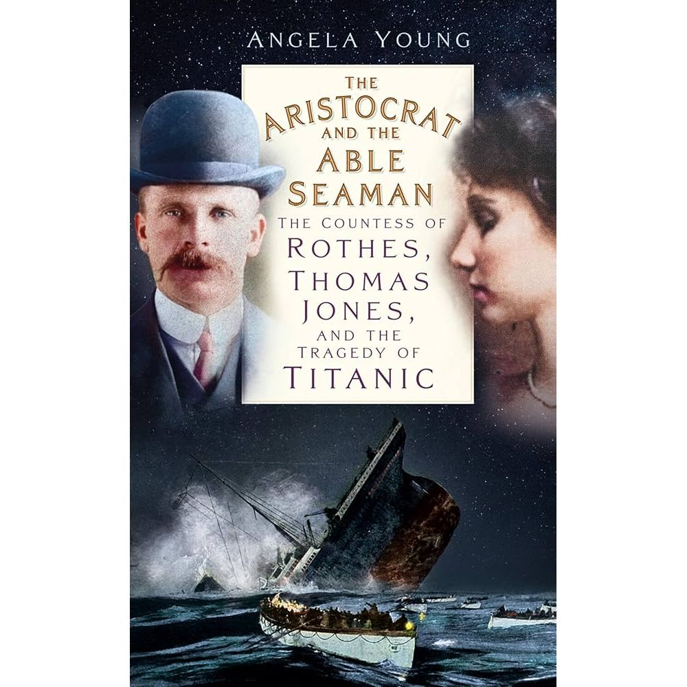 Book cover for The Aristocrat and the Able Seaman by The History Press, showing portraits of Titanic survivors Noël Rothes and a seaman above the sinking ship at night, with a starry sky and sea in the background.