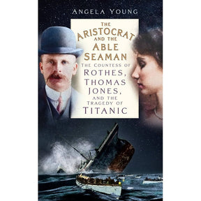 Book cover for The Aristocrat and the Able Seaman by The History Press, showing portraits of Titanic survivors Noël Rothes and a seaman above the sinking ship at night, with a starry sky and sea in the background.