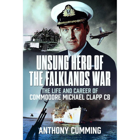 Pen & Sword Maritime's "Unsung Hero of the Falklands War" book cover shows Commodore Michael Clapp in uniform, with warships, helicopters, and Amphibious Task Group scenes from the Falklands War.