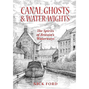 Illustrated cover for "Canal Ghosts & Water-Wights" by Nick Ford, published by Country Books. Features detailed black-and-white artwork depicting Britain's haunted waterways, buildings, and a boat under a cloudy sky, capturing the essence of paranormal occurrences.