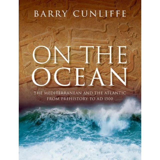 Book cover for On the Ocean by Oxford University Press, showing waves beneath an ancient carved stone, with the subtitle: Seafaring exploration of the Mediterranean and Atlantic from Prehistory to AD 1500.