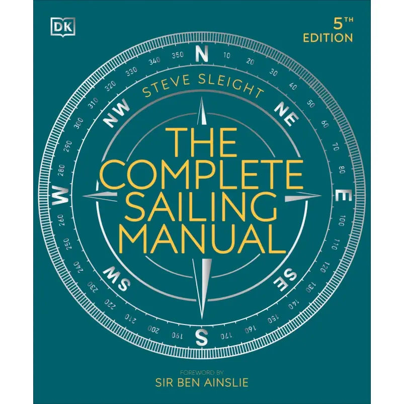 Cover of "The Complete Sailing Manual" by DK: Displays a large compass rose with cardinal directions on a teal background. Offers boat maintenance tips and sailing technology insights, with a foreword by Sir Ben Ainslie noted at the bottom.