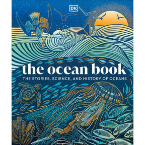 DK’s "The Ocean Book" features a vibrant cover with stylized marine life—waves, a bird, sun, sea turtle, jellyfish, and fish—in blue, green, and gold. Subtitle: “The Stories, Science, and History of Oceans.” Discover wonders of the blue planet.