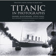 Black and white cover of The History Press’s "Titanic in Photographs," featuring the RMS Titanic at sea; a visual journey curated by Daniel Klistorner and Steve Hall, with foreword by Ken Marschall.
