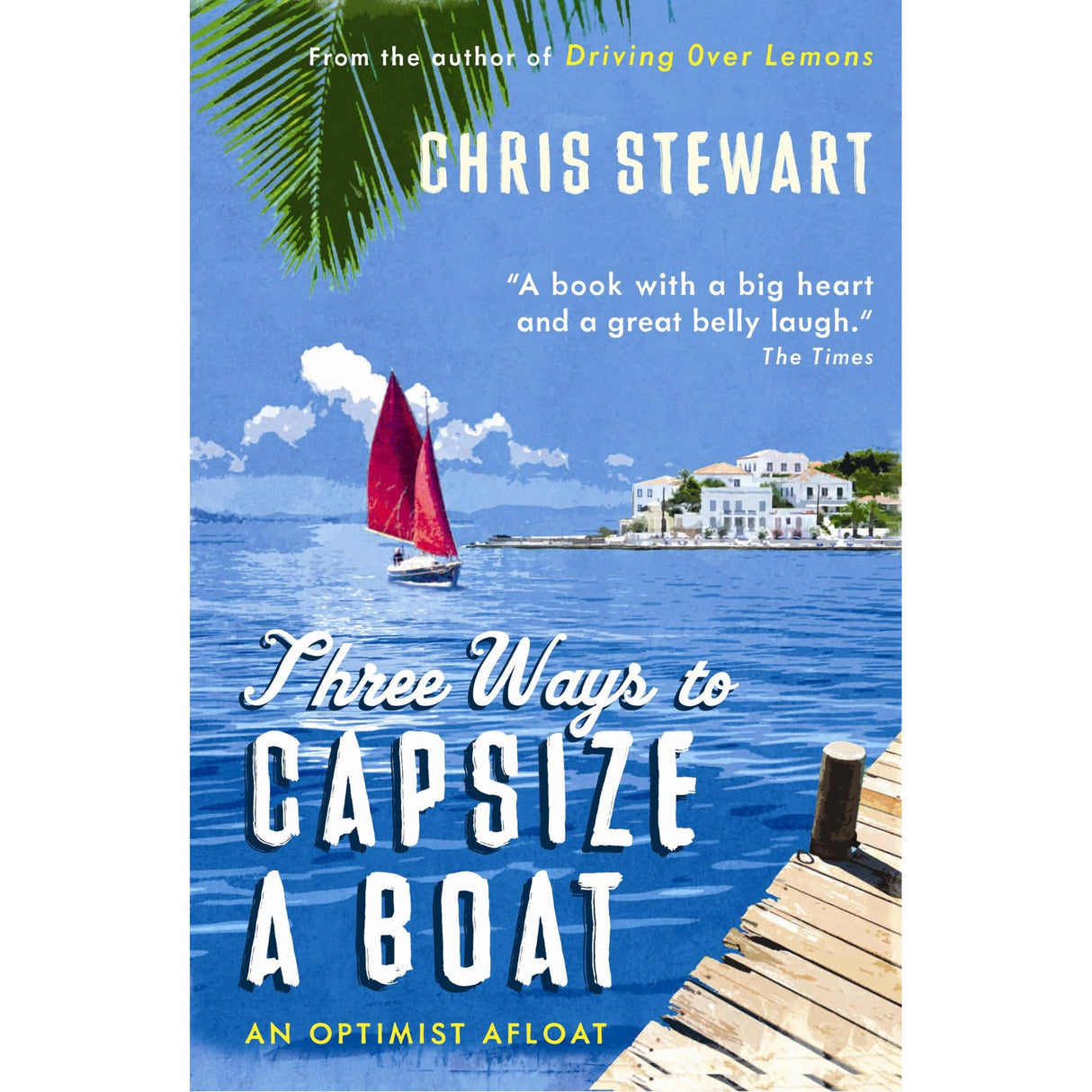 Cover of *Three Ways to Capsize a Boat* by Chris Stewart, from Sort of Books, features a dock, Cornish Crabber with red sails on blue water, and white buildings beneath a blue sky. A quote highlights the book's heart and humor in narrating a North Atlantic adventure.