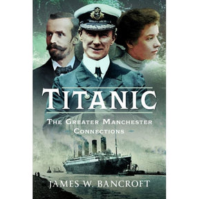 Book cover for "Titanic: The Greater Manchester Connections" by Frontline Books shows three historical figures above the RMS Titanic on a greenish-blue background, highlighting Greater Manchester’s links to the disaster.