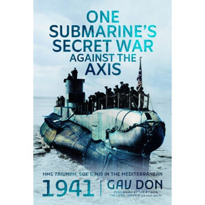 A vintage WWII submarine cruises with crew on deck. Text: “One Submarine’s Secret War Against the Axis.” Highlights HMS Triumph, Mediterranean naval feats, and author Gavin Don; from Pen & Sword Maritime.