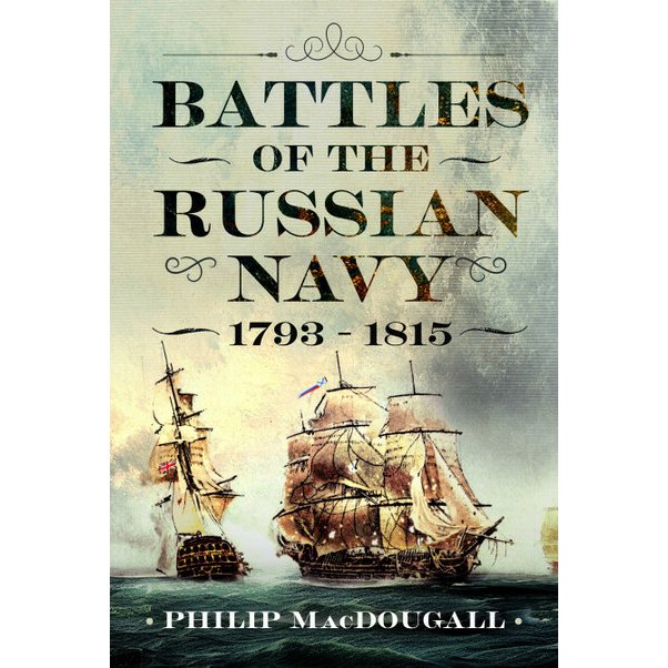 Book cover for Battles of the Russian Navy 1793 - 1815 by Philip MacDougall, featuring an illustration of sailing ships at sea during the Napoleonic wars.