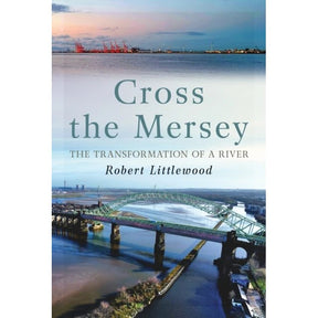 Book cover for Cross the Mersey, featuring an aerial view of a green arched bridge over the River Mersey, with the title and author Robert Littlewood printed in the center.