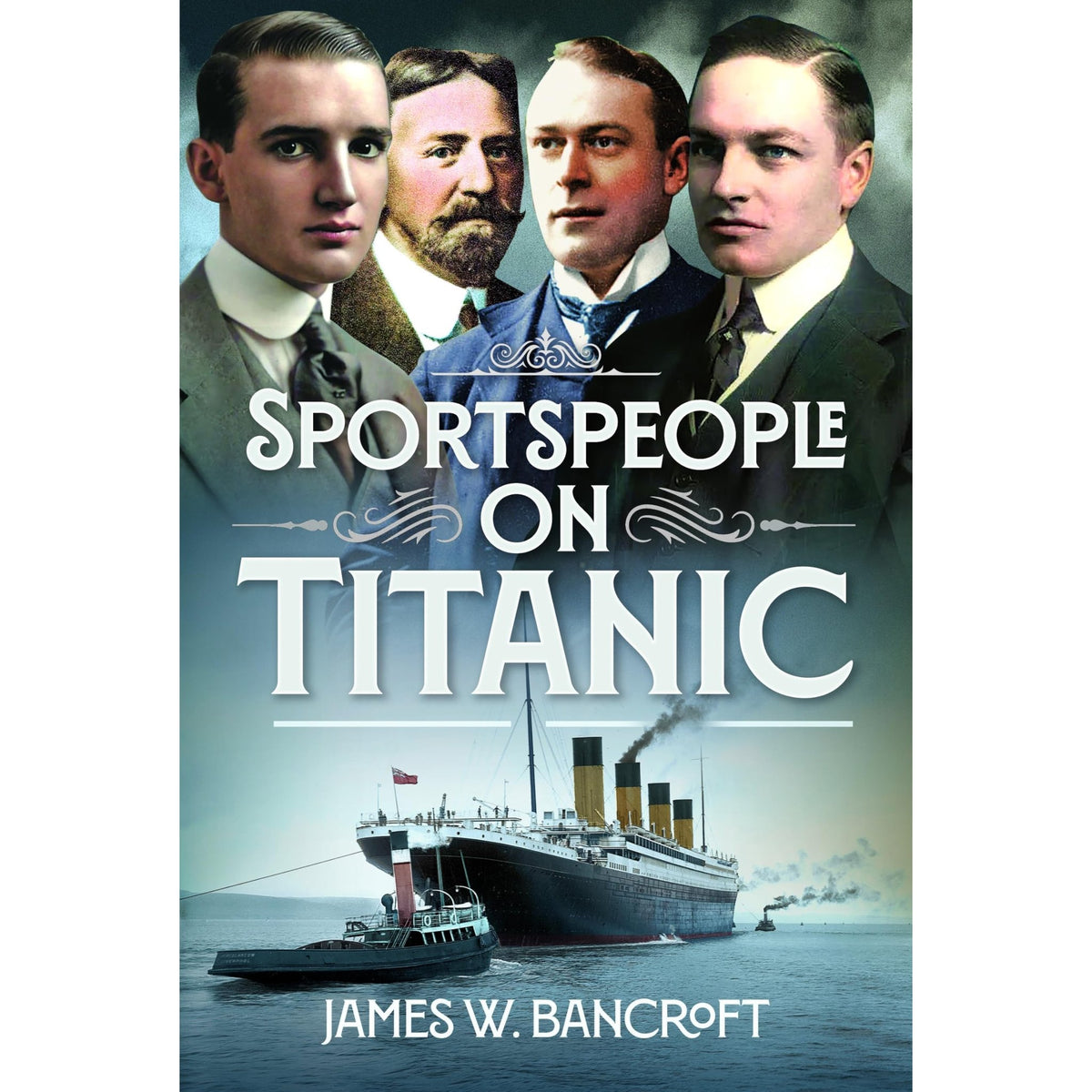 Book cover for Sportspeople on Titanic featuring portraits of four Olympic athletes above the title and an illustration of the ship with a tugboat at sea.