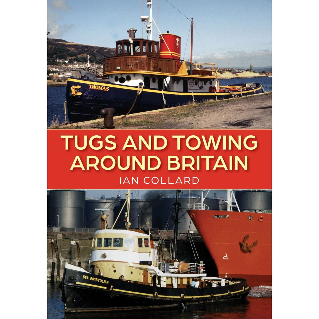 The book cover for "Tugs and Towing Around Britain" by Ian Collard, published by Amberley Publishing, features two British tugboats—Thomas and Sea Bristolian—docked near the water amid industrial scenery, capturing the region’s vibrant maritime heritage.